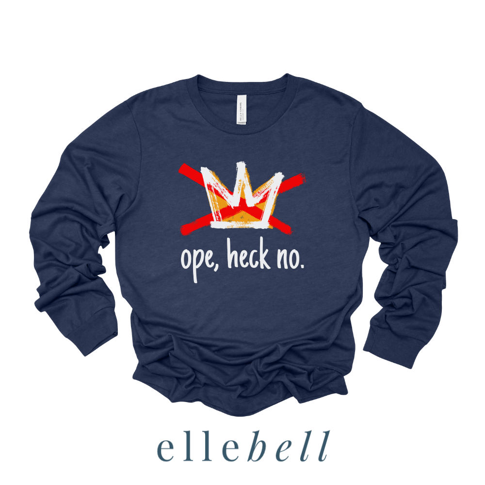 Ope Heck No - Long Sleeve Tee
