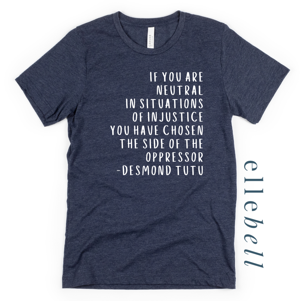 If You Are Neutral In Situations Of Injustice - T-shirt