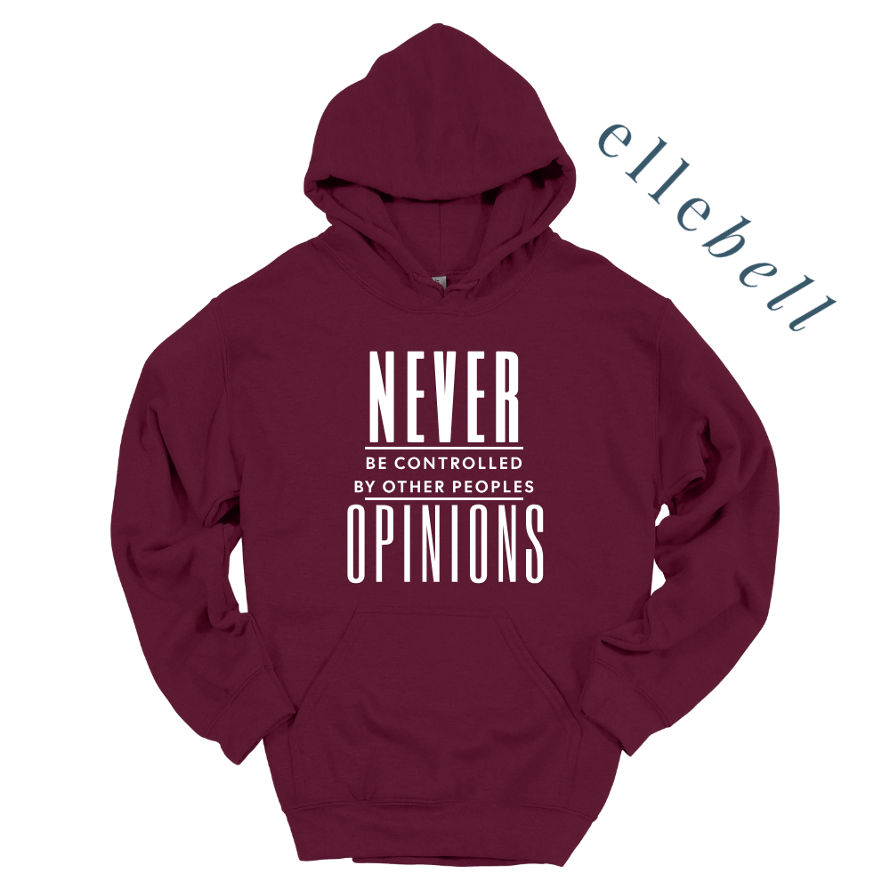 Never Be Controlled By Other Peoples Opinions - Hoodie