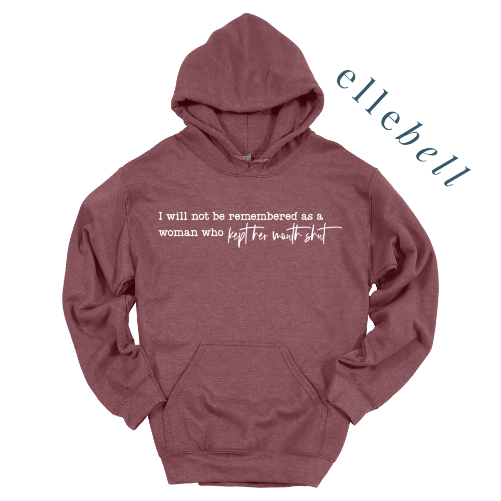 I Will Not Be Remembered As A Woman Who Kept Her Mouth Shut - Hoodie