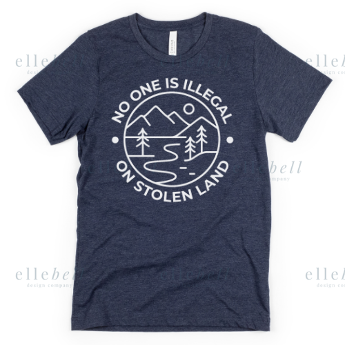 No One Is Illegal On Stolen Land T-shirt (ships in 3-5 business days)