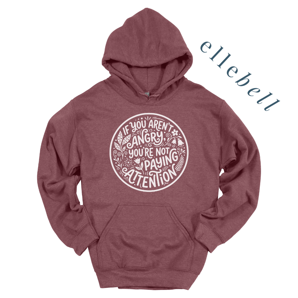 If You Aren't Angry You're Not Paying Attention - Hoodie