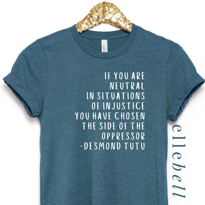 If You Are Neutral In Situations Of Injustice - T-shirt