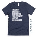 The Only Minorities Destroying This Country Are The Billionaires - T-shirt