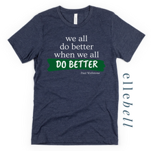 Load image into Gallery viewer, We All Do Better When We All Do Better T-shirt (ships in 3-5 business days)
