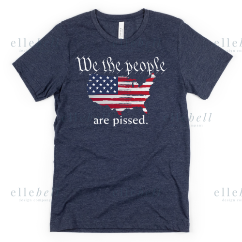 We The People Are Pissed T-Shirt (ships in 3-5 business days)
