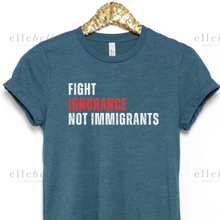 Load image into Gallery viewer, Fight Ignorance Not Immigrants T-shirt (ships in 3-5 business days)
