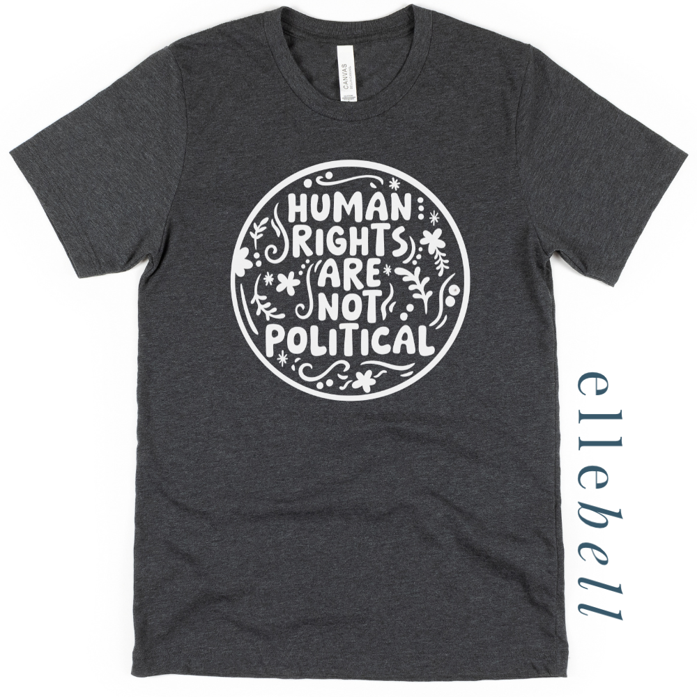 Human Rights Are Not Political - T-Shirt