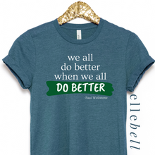 Load image into Gallery viewer, We All Do Better When We All Do Better T-shirt (ships in 3-5 business days)
