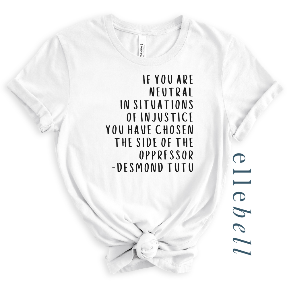 If You Are Neutral In Situations Of Injustice - T-shirt