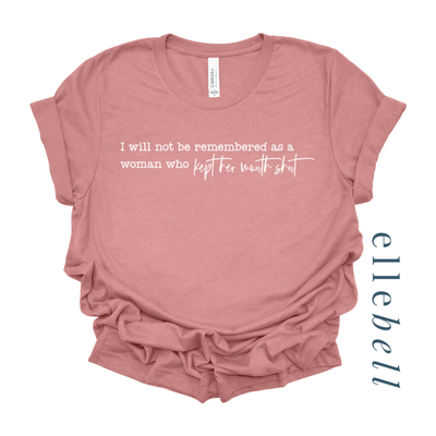 I Will Not Be Remembered As A Woman Who Kept Her Mouth Shut - T-Shirt