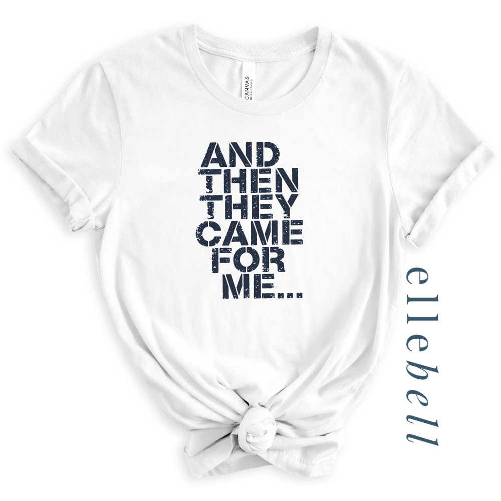 And Then They Came For Me - T-Shirt
