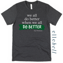 Load image into Gallery viewer, We All Do Better When We All Do Better T-shirt (ships in 3-5 business days)
