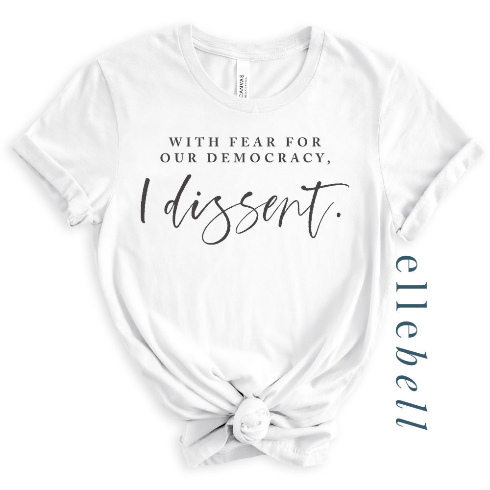 With Fear For Our Democracy I Dissent - T-shirt