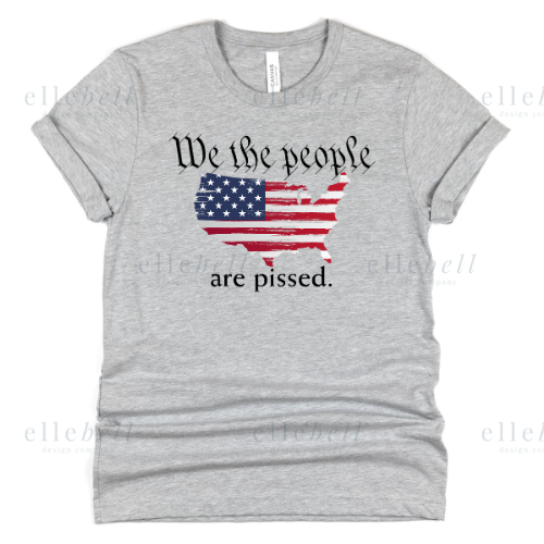 We The People Are Pissed T-Shirt (ships in 3-5 business days)