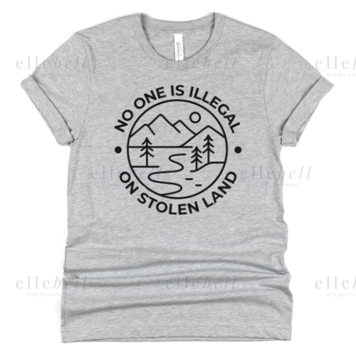 No One Is Illegal On Stolen Land T-shirt (ships in 3-5 business days)