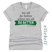 Load image into Gallery viewer, We All Do Better When We All Do Better T-shirt (ships in 3-5 business days)
