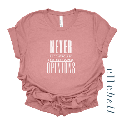 Never Be Controlled By Other Peoples Opinions - T-Shirt