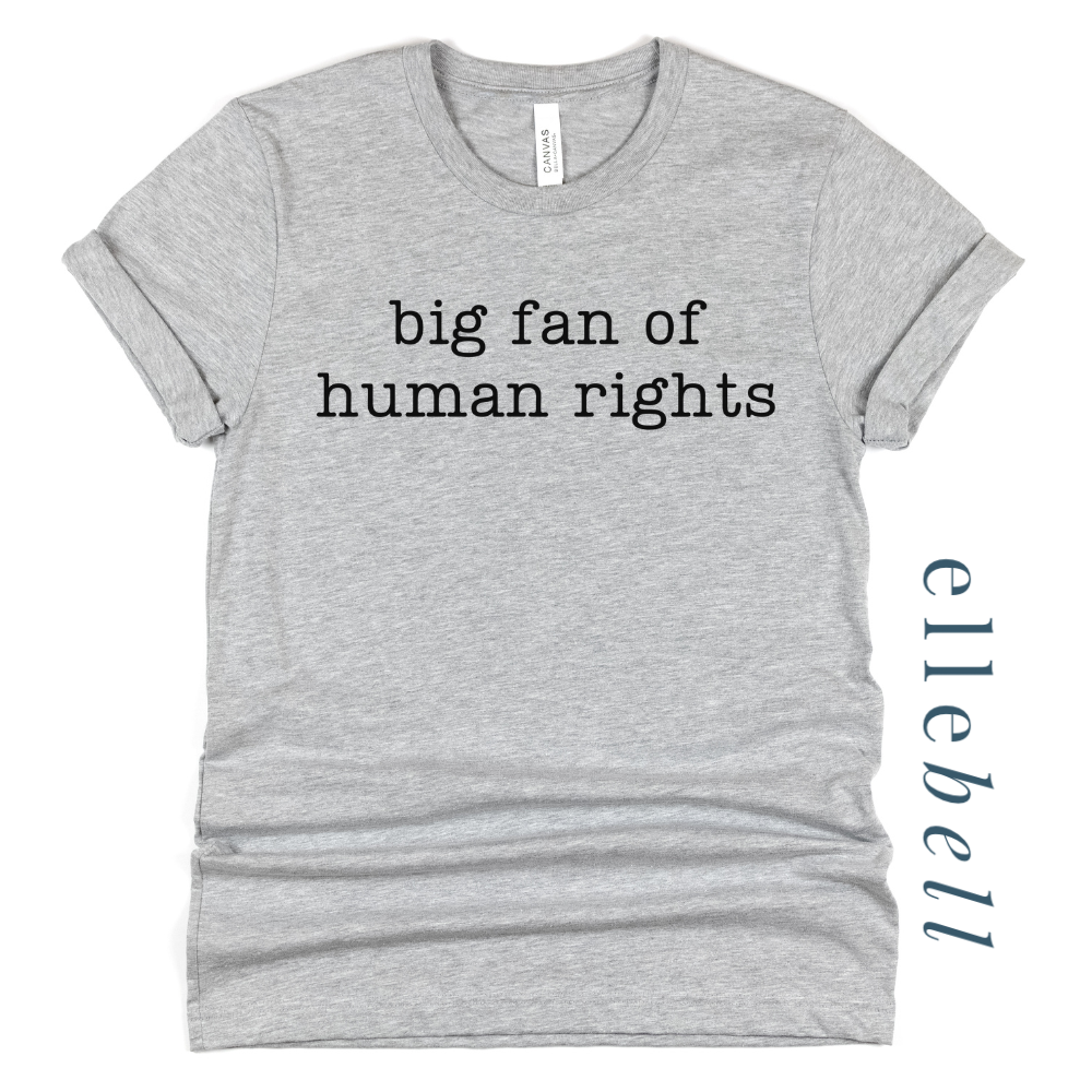 Big Fan of Human Rights - T-shirt (ships in 3-5 business days)