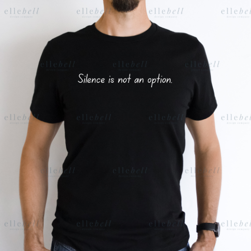 Silence Is Not An Option T-shirt (ships in 3-5 business days)