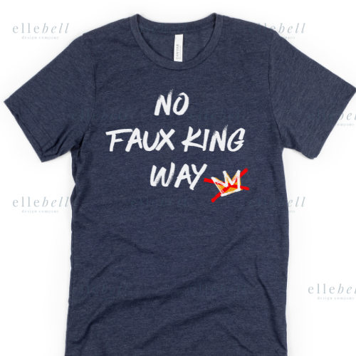 No Faux King Way T-Shirt (ships in 3-5 business days)