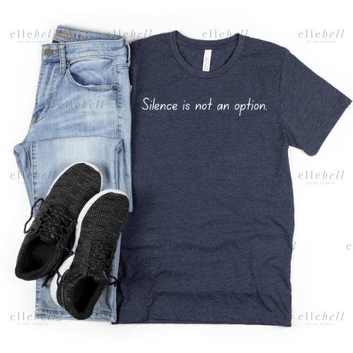 Silence Is Not An Option T-shirt (ships in 3-5 business days)