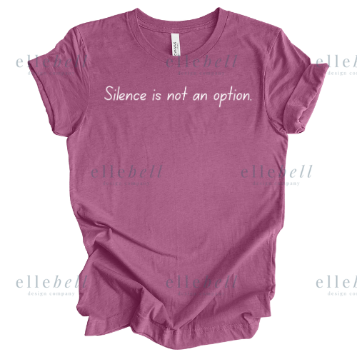 Silence Is Not An Option T-shirt (ships in 3-5 business days)