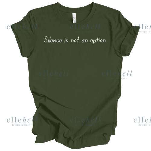 Silence Is Not An Option T-shirt (ships in 3-5 business days)