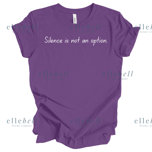 Silence Is Not An Option T-shirt (ships in 3-5 business days)