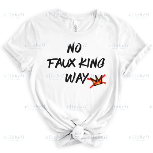 No Faux King Way T-Shirt (ships in 3-5 business days)