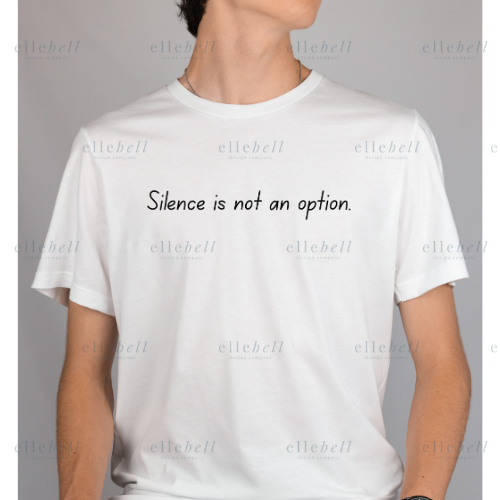 Silence Is Not An Option T-shirt (ships in 3-5 business days)