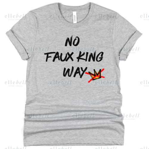 No Faux King Way T-Shirt (ships in 3-5 business days)