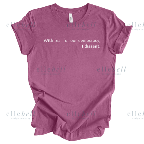 With Fear For Our Democracy I Dissent T-shirt (ships in 3-5 business days)