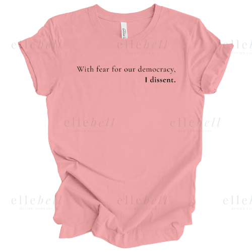 With Fear For Our Democracy I Dissent T-shirt (ships in 3-5 business days)