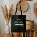 We All Do Better When We All Do Better - Tote Bag