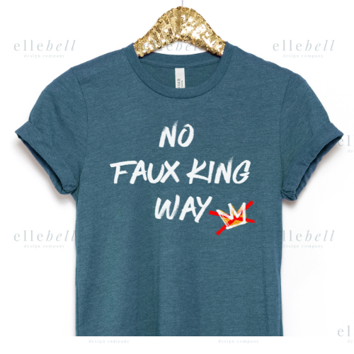 No Faux King Way T-Shirt (ships in 3-5 business days)