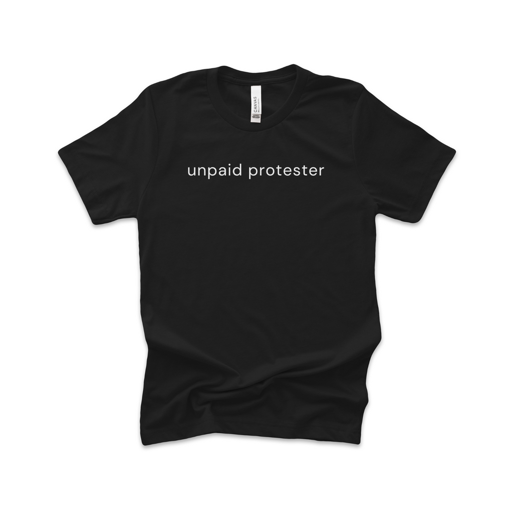 Unpaid Protester T-shirt (ships in 3-5 business days)