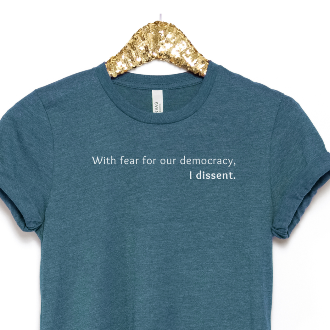 With Fear For Our Democracy I Dissent T-shirt (ships in 3-5 business days)