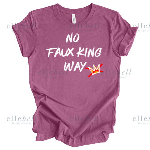 No Faux King Way T-Shirt (ships in 3-5 business days)