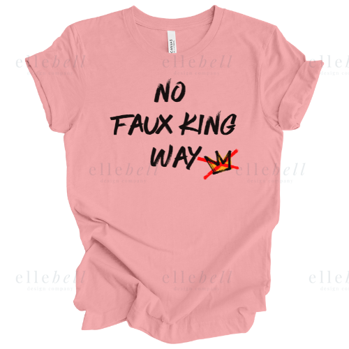 No Faux King Way T-Shirt (ships in 3-5 business days)